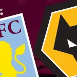 Dự Đoán Aston Villa x Wolverhampton Tại Ngoại Hạng Anh